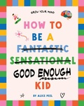 Cover: How to Be a (fantastic Sensational) Good Enough Kid - NewSouth Publishing