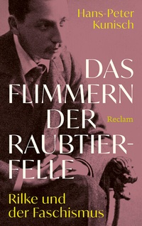Abbildung von: Das Flimmern der Raubtierfelle. Rilke und der Faschismus - Reclam