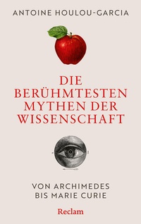 Bild: Die berühmtesten Mythen der Wissenschaft. Von Archimedes bis Marie Curie - Reclam
