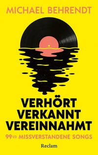 Abbildung von: Verhört, verkannt, vereinnahmt. 99 ½ missverstandene Songs - Reclam