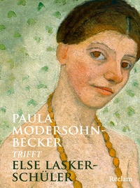 Abbildung von: Paula Modersohn-Becker trifft Else Lasker-Schüler - Reclam