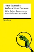 Cover: Reclams R&auml;tselabenteuer. R&auml;che dich an "Frankenstein". Mary Shelley zum Mitr&auml;tseln - Reclam