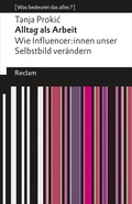 Cover: Alltag als Arbeit. Wie Influencer:innen unser Selbstbild ver&auml;ndern - Reclam