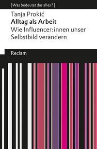 Abbildung von: Alltag als Arbeit. Wie Influencer:innen unser Selbstbild verändern - Reclam