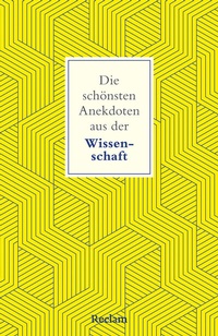 Abbildung von: Die schönsten Anekdoten aus der Wissenschaft - Reclam