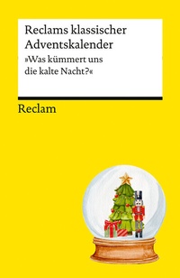 Abbildung von: Reclams klassischer Adventskalender. "Was kümmert uns die kalte Nacht?" - Reclam