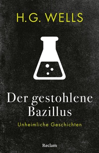 Abbildung von: Der gestohlene Bazillus. Unheimliche Geschichten - Reclam