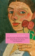 Cover: "Ein kurzes intensives Fest". Paula Modersohn-Becker. Eine Biographie - Reclam