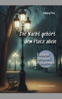 Abbildung von: Die Nacht gehört dem Platz allein - Edition Bucherbach