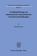 Cover: Ver&ouml;ffentlichung von (automatisch) anonymisierten Gerichtsentscheidungen - Duncker & Humblot