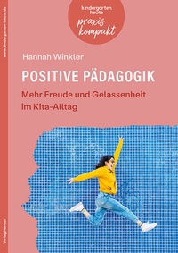 Abbildung von: Positive Pädagogik. Mehr Freude und Gelassenheit im Kita-Alltag - Verlag Herder