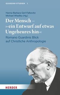 Abbildung von: Der Mensch - "ein Entwurf auf etwas Ungeheures hin" - Verlag Herder