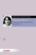 Cover: &Uuml;bersetzung: Thomas von Aquin, &Uuml;ber das Seiende und das Wesen - De ente et essentia - mit den Roland-Gosselin-Exzerpten. Eingef&uuml;hrt und bearbeitet von Andreas Speer und Francesco Valerio Tommasi - Verlag Herder