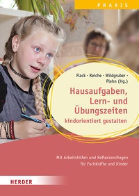 Abbildung von: Hausaufgaben, Lern- und Übungszeiten kindorientiert gestalten. Mit Arbeitshilfen und Reflexionsfragen für Fachkräfte und Kinder - Verlag Herder