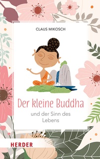Abbildung von: Der kleine Buddha und der Sinn des Lebens - Verlag Herder