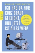 Abbildung von: Ich hab da nur kurz draufgeklickt, und jetzt ist alles weg! - Rowohlt Taschenbuch