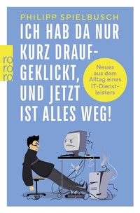 Abbildung von: Ich hab da nur kurz draufgeklickt, und jetzt ist alles weg! - Rowohlt Taschenbuch