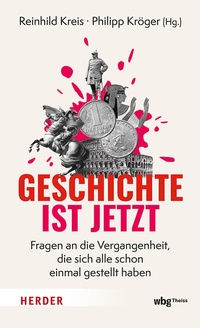 Abbildung von: Geschichte ist jetzt - Theiss in Herder