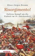 Abbildung von: Risorgimento! Italiens Kampf um die Einheit im 19. Jahrhundert - Theiss in Herder