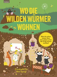 Abbildung von: Wo die wilden Würmer wohnen - Was du schon immer über das Leben unter der Erde wissen wolltest - Leykam