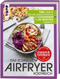 Abbildung von: Das schnelle Airfryer Kochbuch - empfohlen von »essen & trinken« - Frech