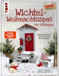 Abbildung von: Wichtel-Weihnachtsspaß für Einsteiger. Bastelprojekte & Ideen rund um die Wichteltür - Frech