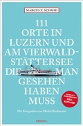 Cover: 111 Orte in Luzern und am Vierwaldst&auml;ttersee, die man gesehen haben muss - Emons Verlag