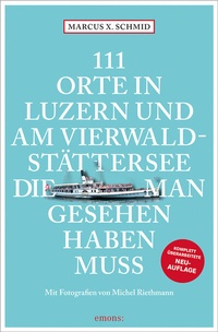 Abbildung von: 111 Orte in Luzern und am Vierwaldstättersee, die man gesehen haben muss - Emons Verlag