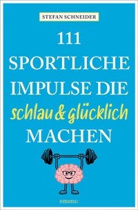 Abbildung von: 111 sportliche Impulse, die schlau und glücklich machen - Emons Verlag
