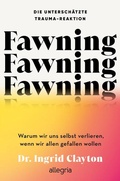 Cover: Fawning - die untersch&auml;tzte Trauma-Reaktion - Ullstein Allegria