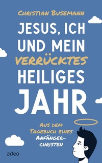 Abbildung von: Jesus, ich und mein verrücktes heiliges Jahr - adeo Verlag
