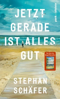 Abbildung von: Jetzt gerade ist alles gut - park x ullstein