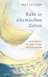 Abbildung von: Ruhe in stürmischen Zeiten - Gerth Medien