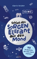Cover: Schie&szlig; den Sorgen-Elefant auf den Mond - Gerth Medien
