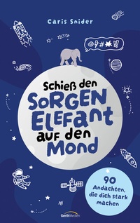 Abbildung von: Schieß den Sorgen-Elefant auf den Mond - Gerth Medien