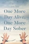 Cover: One More Day Alive, One More Day Sober - Page Publishing, Inc.