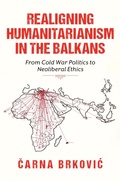 Cover: Realigning Humanitarianism in the Balkans - Indiana University Press