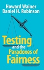 Cover: Testing and the Paradoxes of Fairness - Cambridge University Press