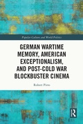 Cover: German Wartime Memory, American Exceptionalism, and Post-Cold War Blockbuster Cinema - Routledge