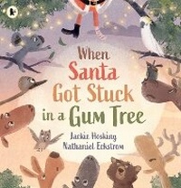 Enlarge image Cover: When Santa Got Stuck in a Gum Tree - Walker Books Australia