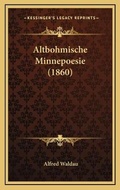 Cover: Altbohmische Minnepoesie (1860) - Kessinger Publishing
