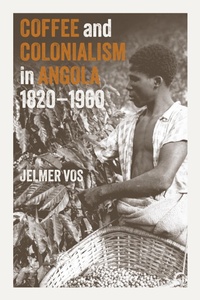 Abbildung von: Coffee and Colonialism in Angola, 1820-1960 - James Currey