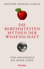 Cover: Die ber&uuml;hmtesten Mythen der Wissenschaft. Von Archimedes bis Marie Curie - Reclam