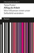 Cover: Alltag als Arbeit. Wie Influencer:innen unser Selbstbild ver&auml;ndern - Reclam
