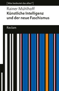 Cover: K&uuml;nstliche Intelligenz und der neue Faschismus - Reclam