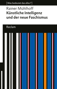 Bild vergrößern Bild: Künstliche Intelligenz und der neue Faschismus - Reclam