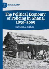 Abbildung von: The Political Economy of Policing in Ghana, 1830-2005 - Palgrave Macmillan
