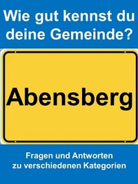 Abbildung von: Wie gut kennst du deine Gemeinde Abensberg? - neobooks