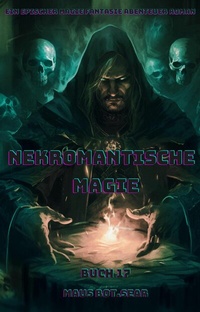 Abbildung von: Nekromantische Magie:Ein Epischer Magie Fantasie Abenteuer Roman (Buch 17) - neobooks
