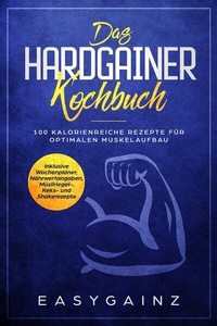Abbildung von: Das Hardgainer Kochbuch: 100 kalorienreiche Rezepte für optimalen Muskelaufbau - Inklusive Wochenplaner, Nährwertangaben, Müsliriegel-, Keks- und Shakerezepte - ONIX Media